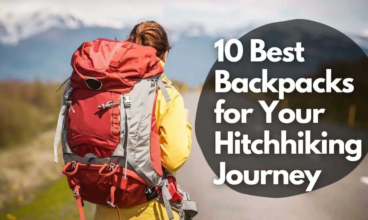 10 Best Backpacks for Your Hitchhiking Journey