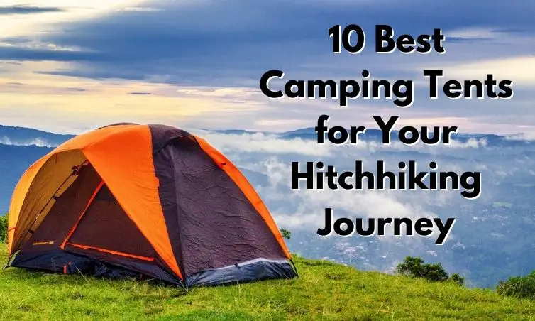 10 Best Camping Tents for Your Hitchhiking Journey