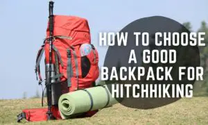How to choose a good backpack for hitchhiking?