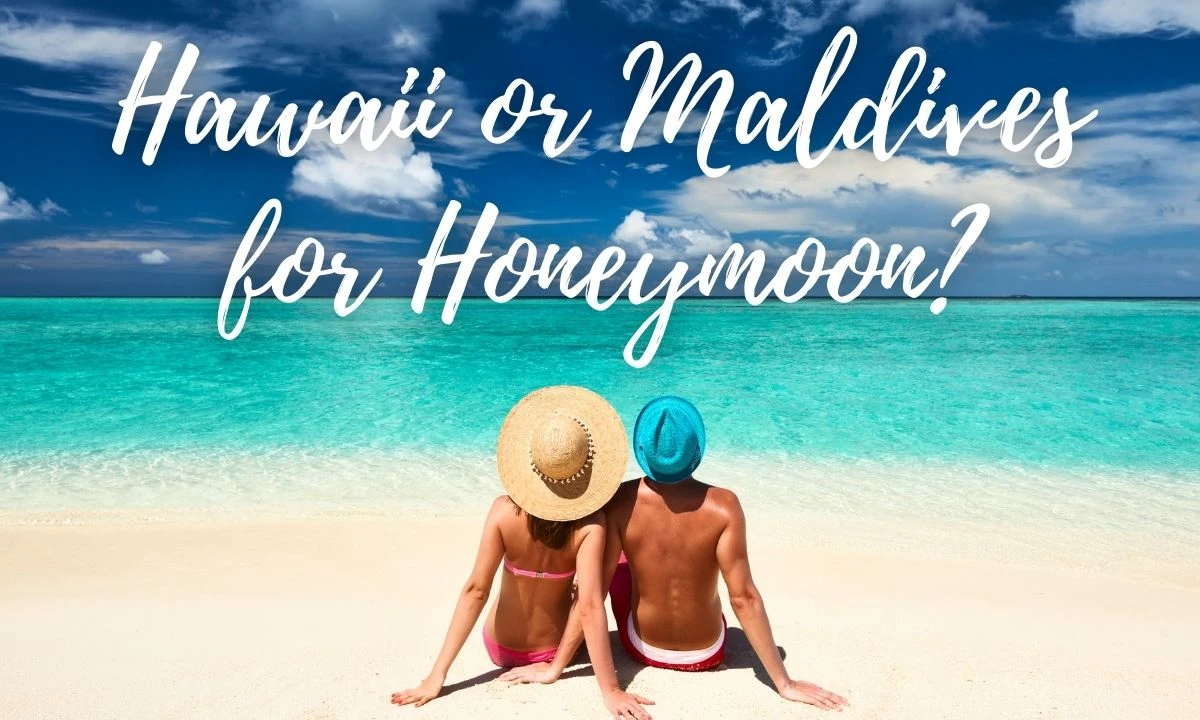 Hawaii or Maldives for Honeymoon?