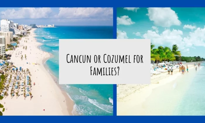Cancun or Cozumel for Families